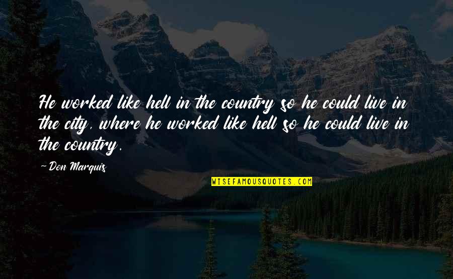 Steven Covey Success Quotes By Don Marquis: He worked like hell in the country so