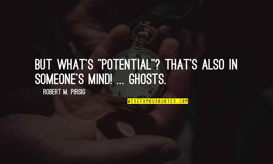 Steven Covey Success Quotes By Robert M. Pirsig: But what's "potential"? That's also in someone's mind!