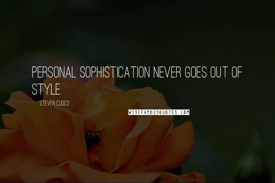 Steven Cuoco quotes: Personal sophistication never goes out of style.