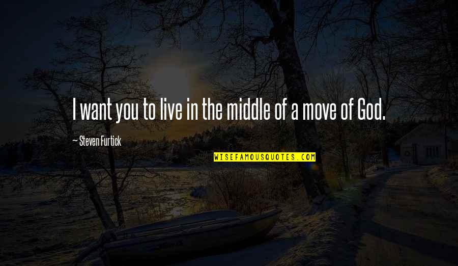 Steven Furtick Best Quotes By Steven Furtick: I want you to live in the middle Steven Furtick Best Quotes By Steven Furtick: I want you to live in the middle