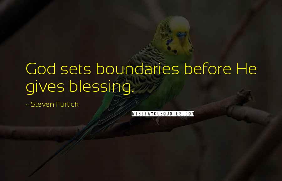 Steven Furtick quotes: God sets boundaries before He gives blessing.