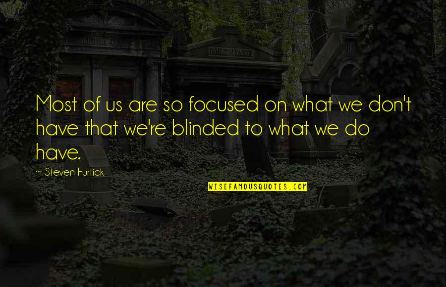 Steven Furtick Quotes By Steven Furtick: Most of us are so focused on what