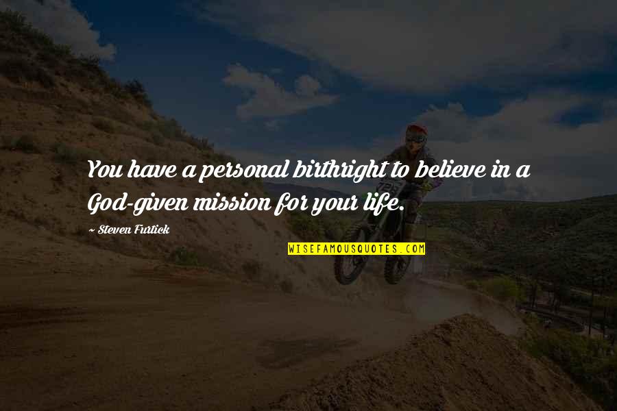 Steven Furtick Quotes By Steven Furtick: You have a personal birthright to believe in