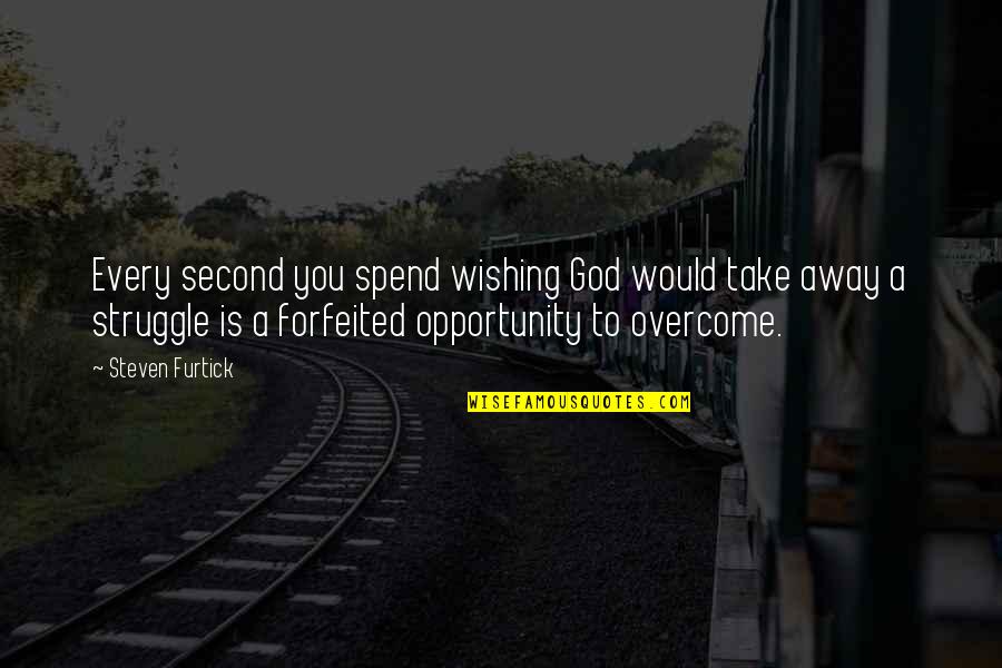 Steven Furtick Quotes By Steven Furtick: Every second you spend wishing God would take