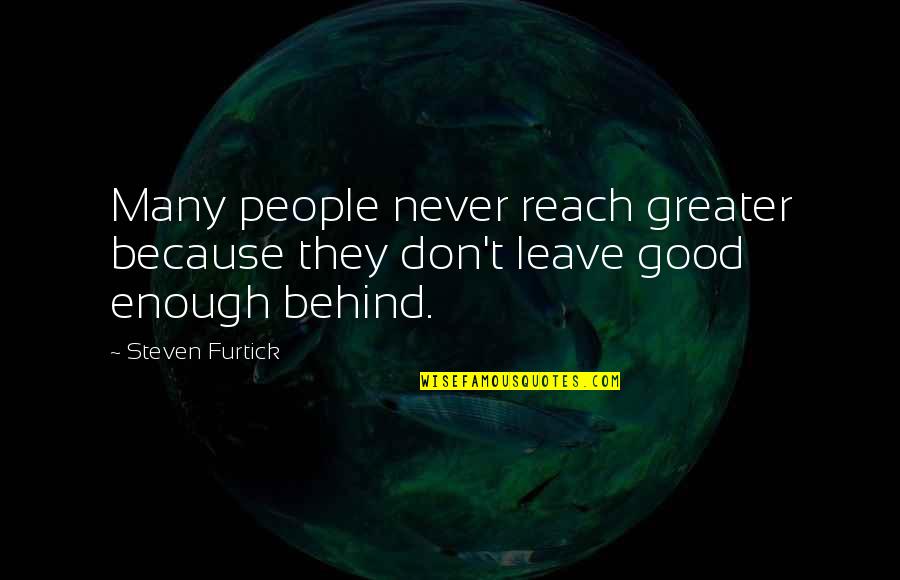 Steven Furtick Quotes By Steven Furtick: Many people never reach greater because they don't