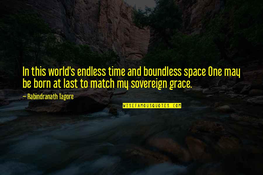 Steven Galloway Quotes By Rabindranath Tagore: In this world's endless time and boundless space
