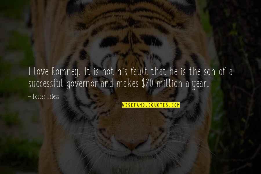 Steven Gerrard Inspirational Quotes By Foster Friess: I love Romney. It is not his fault Steven Gerrard Inspirational Quotes By Foster Friess: I love Romney. It is not his fault