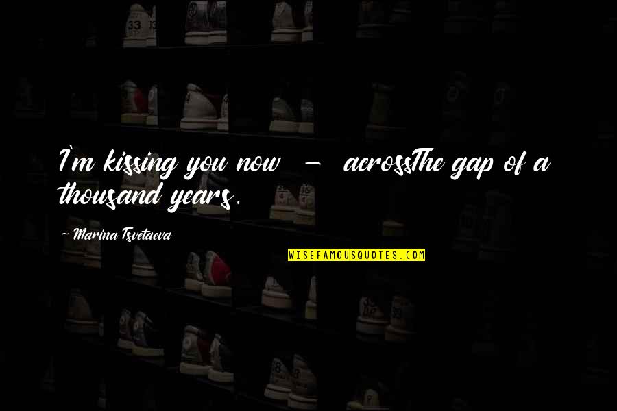 Steven Gerrard Inspirational Quotes By Marina Tsvetaeva: I'm kissing you now - acrossThe gap of Steven Gerrard Inspirational Quotes By Marina Tsvetaeva: I'm kissing you now - acrossThe gap of