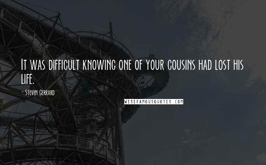 Steven Gerrard quotes: It was difficult knowing one of your cousins had lost his life.