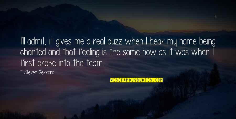 Steven Gerrard Quotes By Steven Gerrard: I'll admit, it gives me a real buzz Steven Gerrard Quotes By Steven Gerrard: I'll admit, it gives me a real buzz
