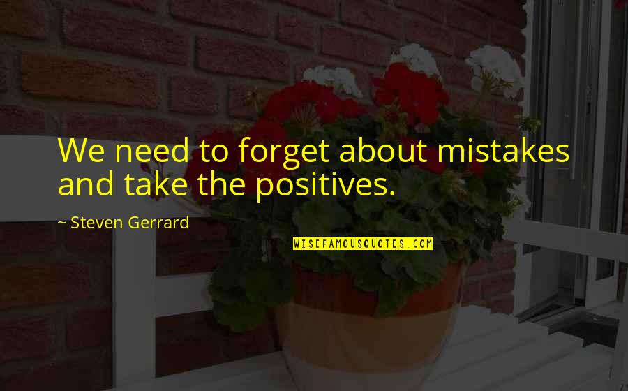Steven Gerrard Quotes By Steven Gerrard: We need to forget about mistakes and take Steven Gerrard Quotes By Steven Gerrard: We need to forget about mistakes and take