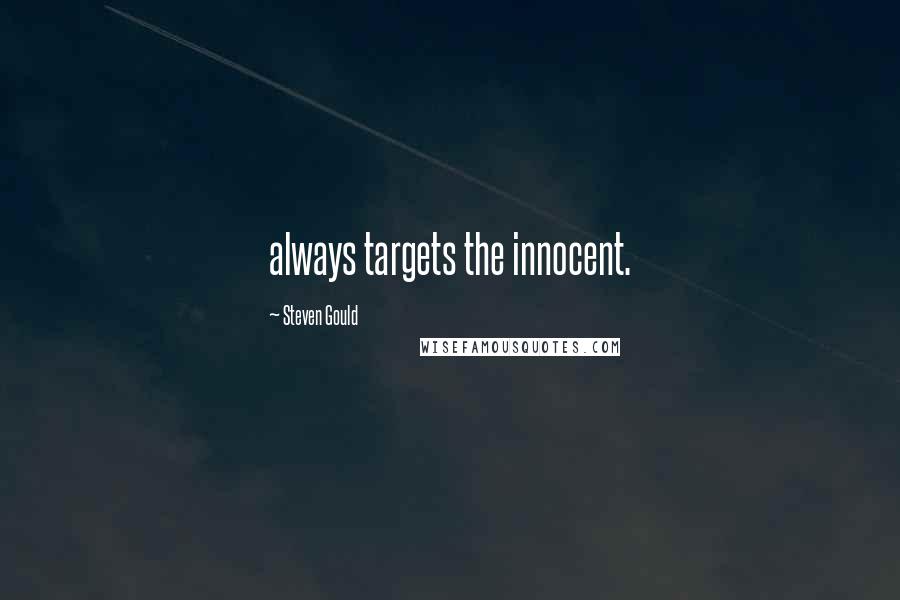 Steven Gould quotes: always targets the innocent.