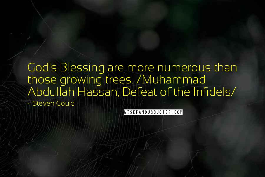 Steven Gould quotes: God's Blessing are more numerous than those growing trees. /Muhammad Abdullah Hassan, Defeat of the Infidels/