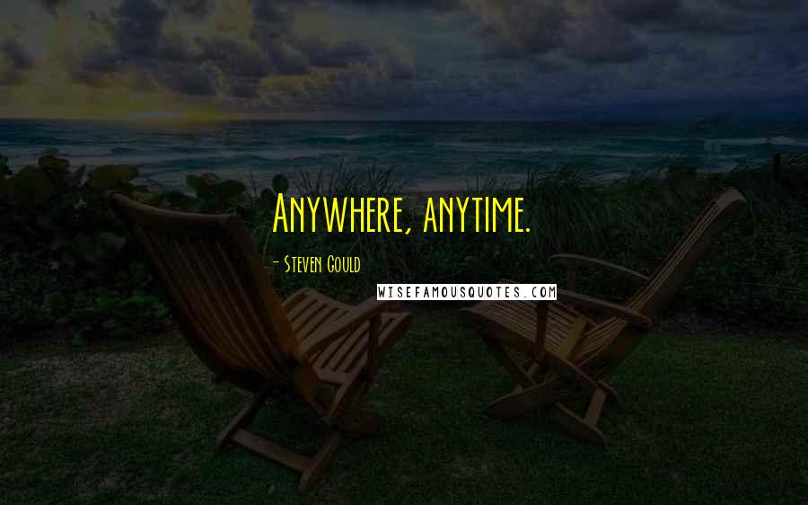 Steven Gould quotes: Anywhere, anytime.