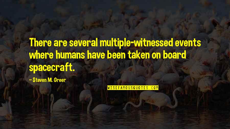 Steven Greer Quotes By Steven M. Greer: There are several multiple-witnessed events where humans have