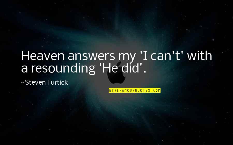 Steven He Quotes By Steven Furtick: Heaven answers my 'I can't' with a resounding Steven He Quotes By Steven Furtick: Heaven answers my 'I can't' with a resounding