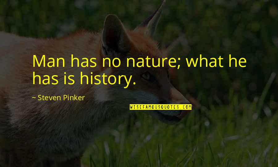 Steven He Quotes By Steven Pinker: Man has no nature; what he has is Steven He Quotes By Steven Pinker: Man has no nature; what he has is
