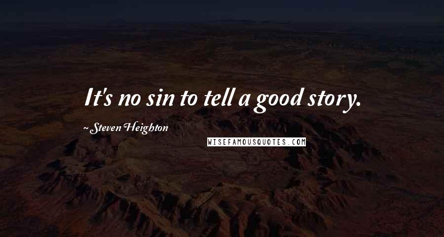 Steven Heighton quotes: It's no sin to tell a good story.