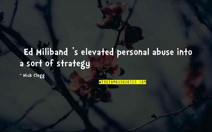 Steven Heller Quotes By Nick Clegg: [Ed Miliband]'s elevated personal abuse into a sort