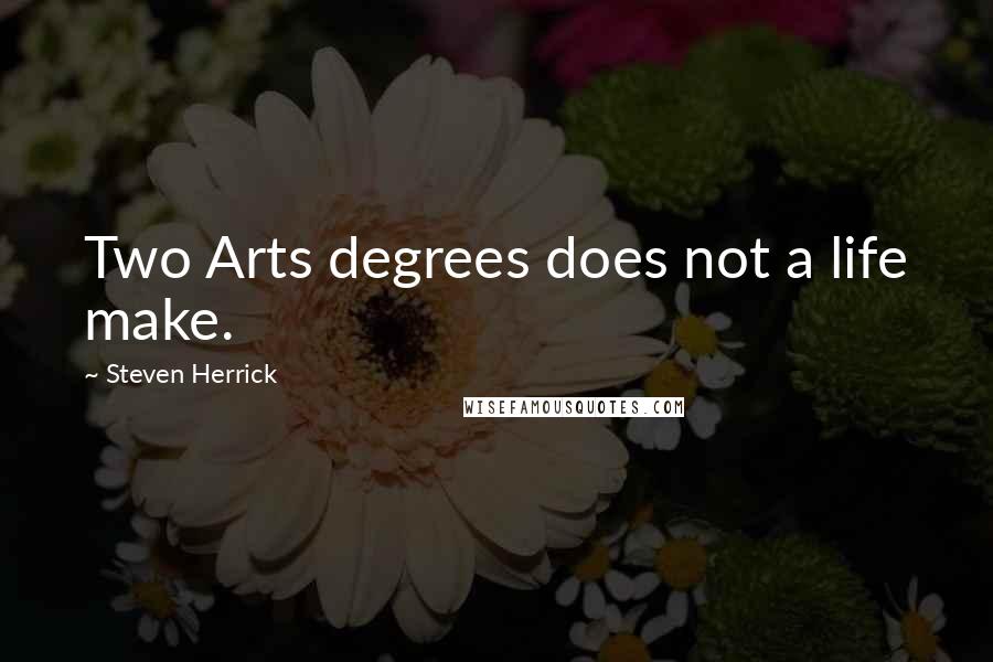 Steven Herrick quotes: Two Arts degrees does not a life make.