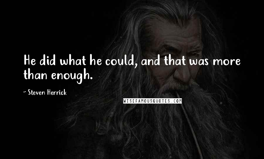 Steven Herrick quotes: He did what he could, and that was more than enough.