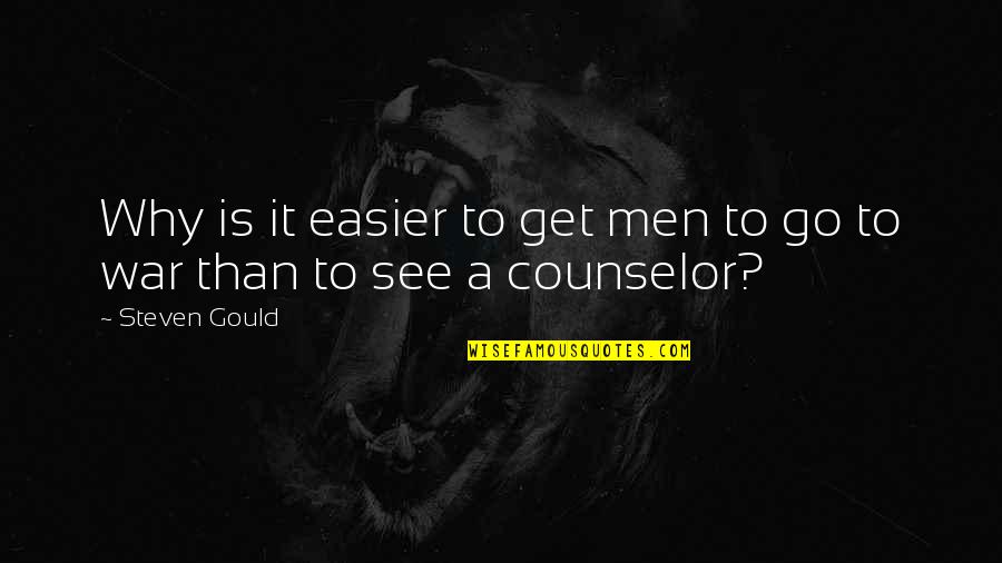 Steven J Gould Quotes By Steven Gould: Why is it easier to get men to