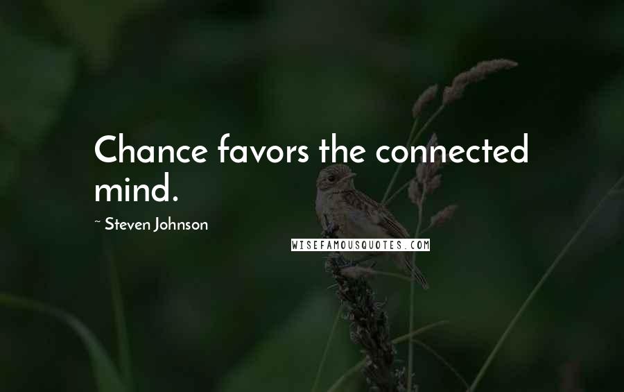 Steven Johnson quotes: Chance favors the connected mind.