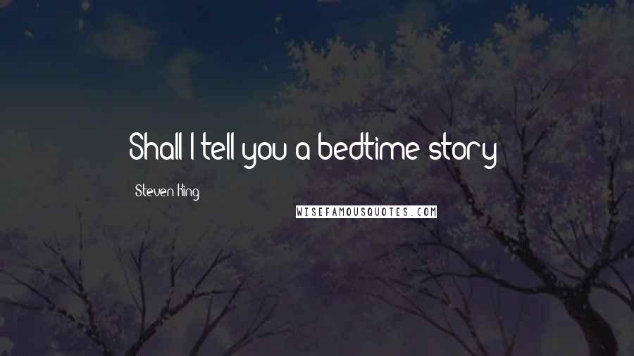 Steven King quotes: Shall I tell you a bedtime story?