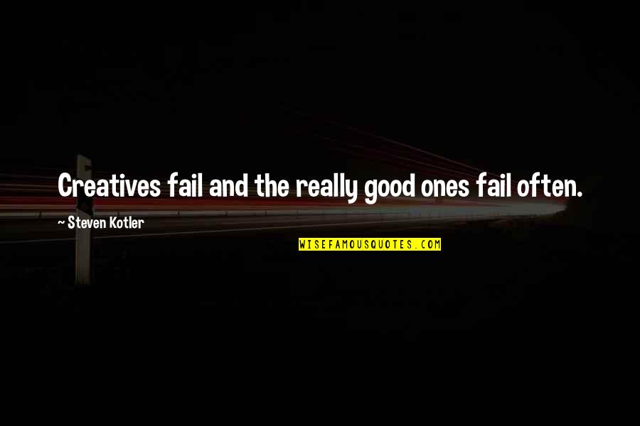 Steven Kotler Quotes By Steven Kotler: Creatives fail and the really good ones fail