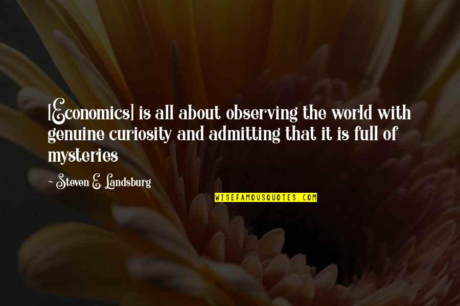 Steven Landsburg Quotes By Steven E. Landsburg: [Economics] is all about observing the world with