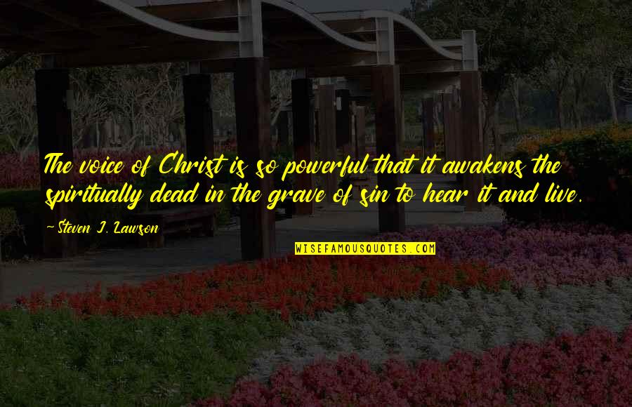 Steven Lawson Quotes By Steven J. Lawson: The voice of Christ is so powerful that Steven Lawson Quotes By Steven J. Lawson: The voice of Christ is so powerful that