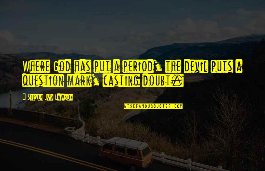 Steven Lawson Quotes By Steven J. Lawson: Where God has put a period, the devil Steven Lawson Quotes By Steven J. Lawson: Where God has put a period, the devil