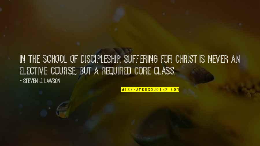 Steven Lawson Quotes By Steven J. Lawson: In the school of discipleship, suffering for Christ Steven Lawson Quotes By Steven J. Lawson: In the school of discipleship, suffering for Christ