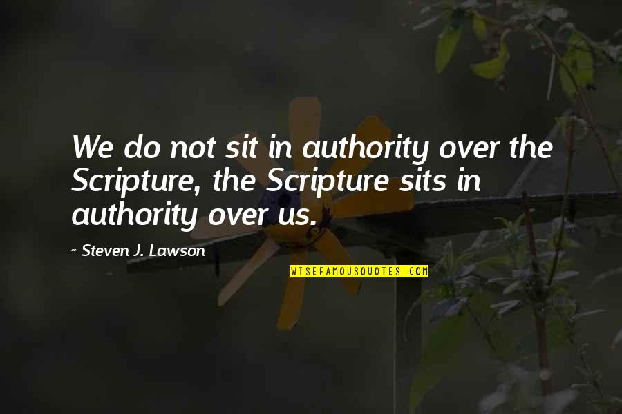 Steven Lawson Quotes By Steven J. Lawson: We do not sit in authority over the