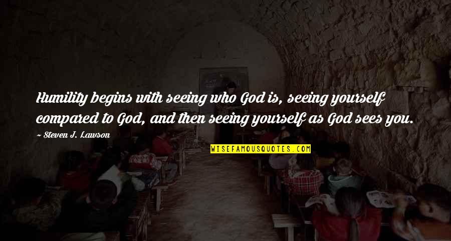 Steven Lawson Quotes By Steven J. Lawson: Humility begins with seeing who God is, seeing Steven Lawson Quotes By Steven J. Lawson: Humility begins with seeing who God is, seeing