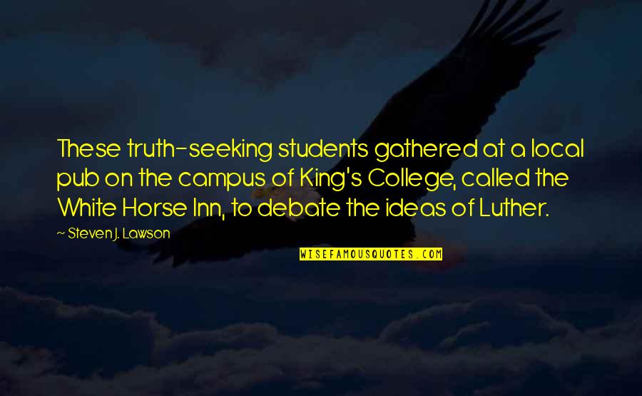 Steven Lawson Quotes By Steven J. Lawson: These truth-seeking students gathered at a local pub Steven Lawson Quotes By Steven J. Lawson: These truth-seeking students gathered at a local pub