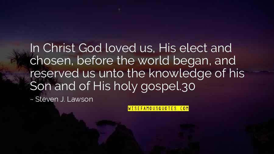 Steven Lawson Quotes By Steven J. Lawson: In Christ God loved us, His elect and Steven Lawson Quotes By Steven J. Lawson: In Christ God loved us, His elect and