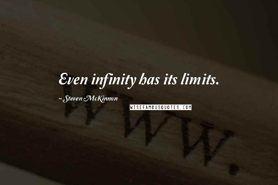 Steven McKinnon quotes: Even infinity has its limits.