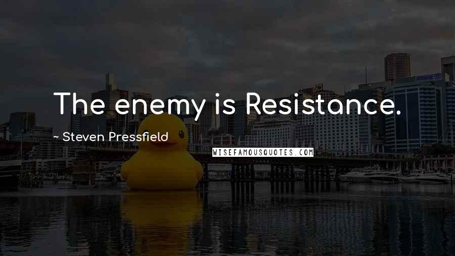 Steven Pressfield quotes: The enemy is Resistance.