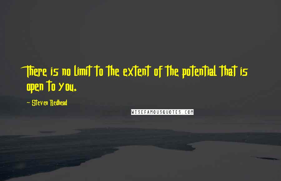 Steven Redhead quotes: There is no limit to the extent of the potential that is open to you.