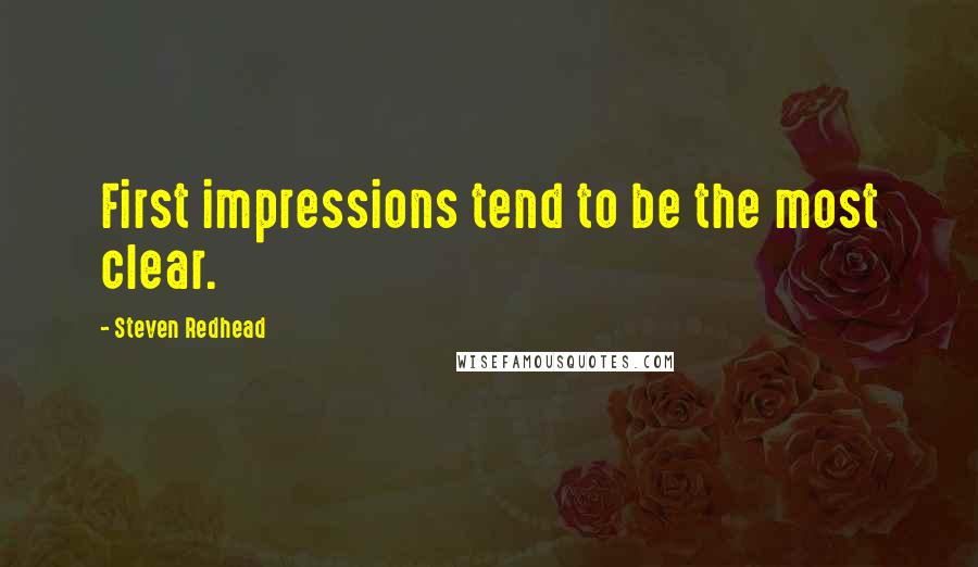 Steven Redhead quotes: First impressions tend to be the most clear.