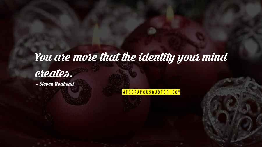 Steven Redhead Quotes By Steven Redhead: You are more that the identity your mind