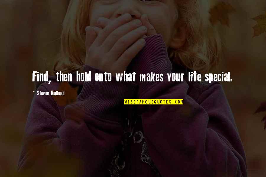 Steven Redhead Quotes By Steven Redhead: Find, then hold onto what makes your life