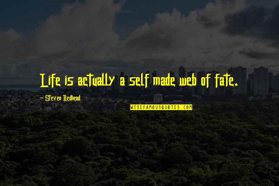 Steven Redhead Quotes By Steven Redhead: Life is actually a self made web of