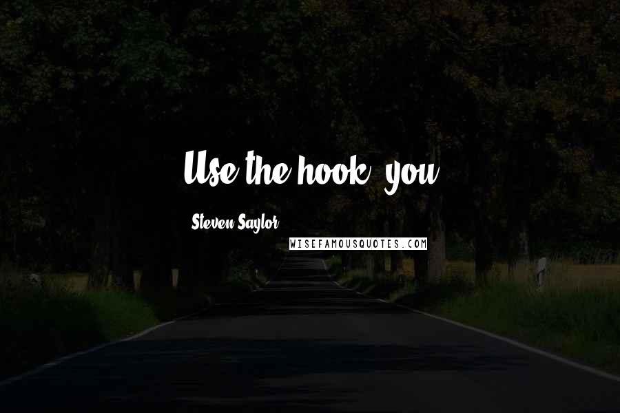 Steven Saylor quotes: Use the hook, you