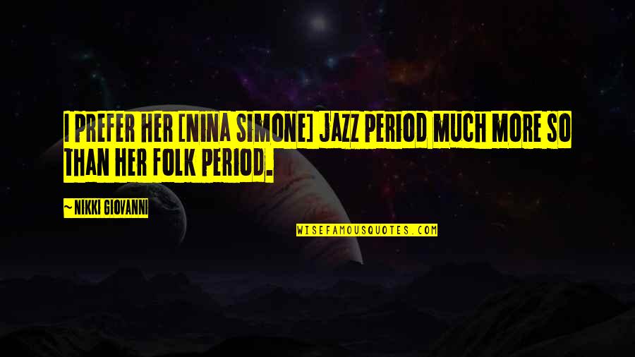 Steven Seagal Character Quotes By Nikki Giovanni: I prefer her [Nina Simone] jazz period much