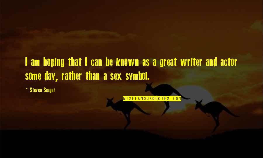 Steven Seagal Quotes By Steven Seagal: I am hoping that I can be known Steven Seagal Quotes By Steven Seagal: I am hoping that I can be known