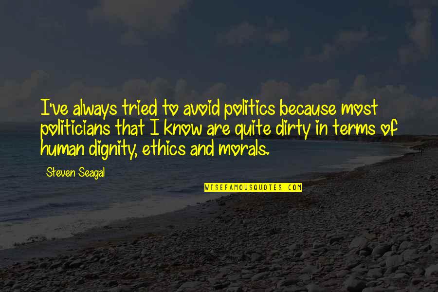 Steven Seagal Quotes By Steven Seagal: I've always tried to avoid politics because most Steven Seagal Quotes By Steven Seagal: I've always tried to avoid politics because most