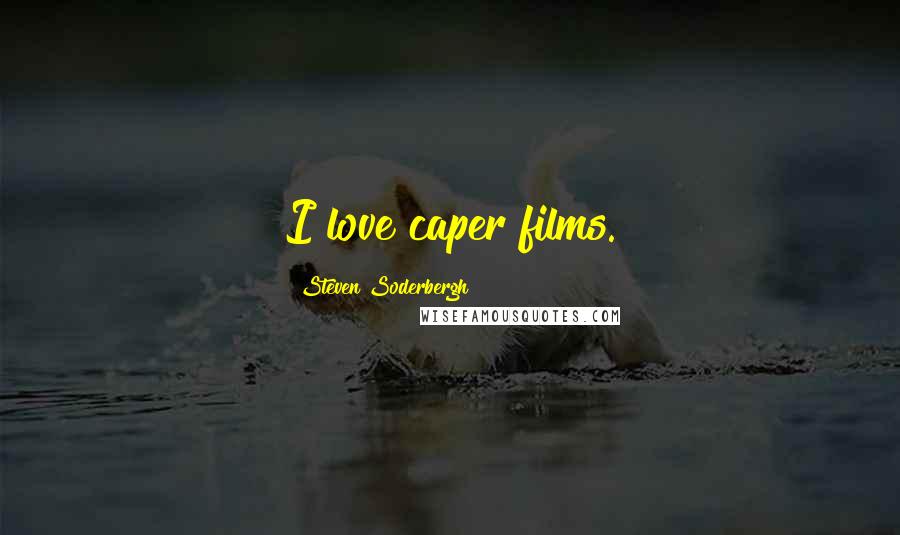 Steven Soderbergh quotes: I love caper films.
