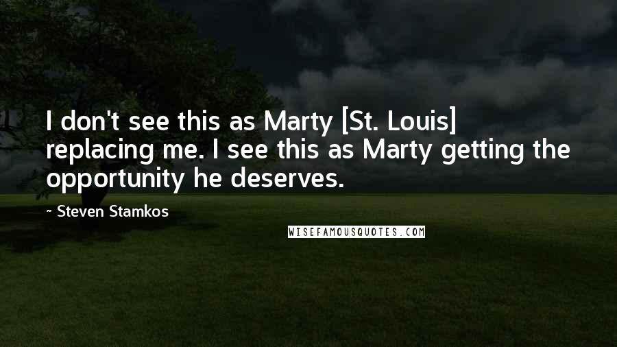 Steven Stamkos quotes: I don't see this as Marty [St. Louis] replacing me. I see this as Marty getting the opportunity he deserves.